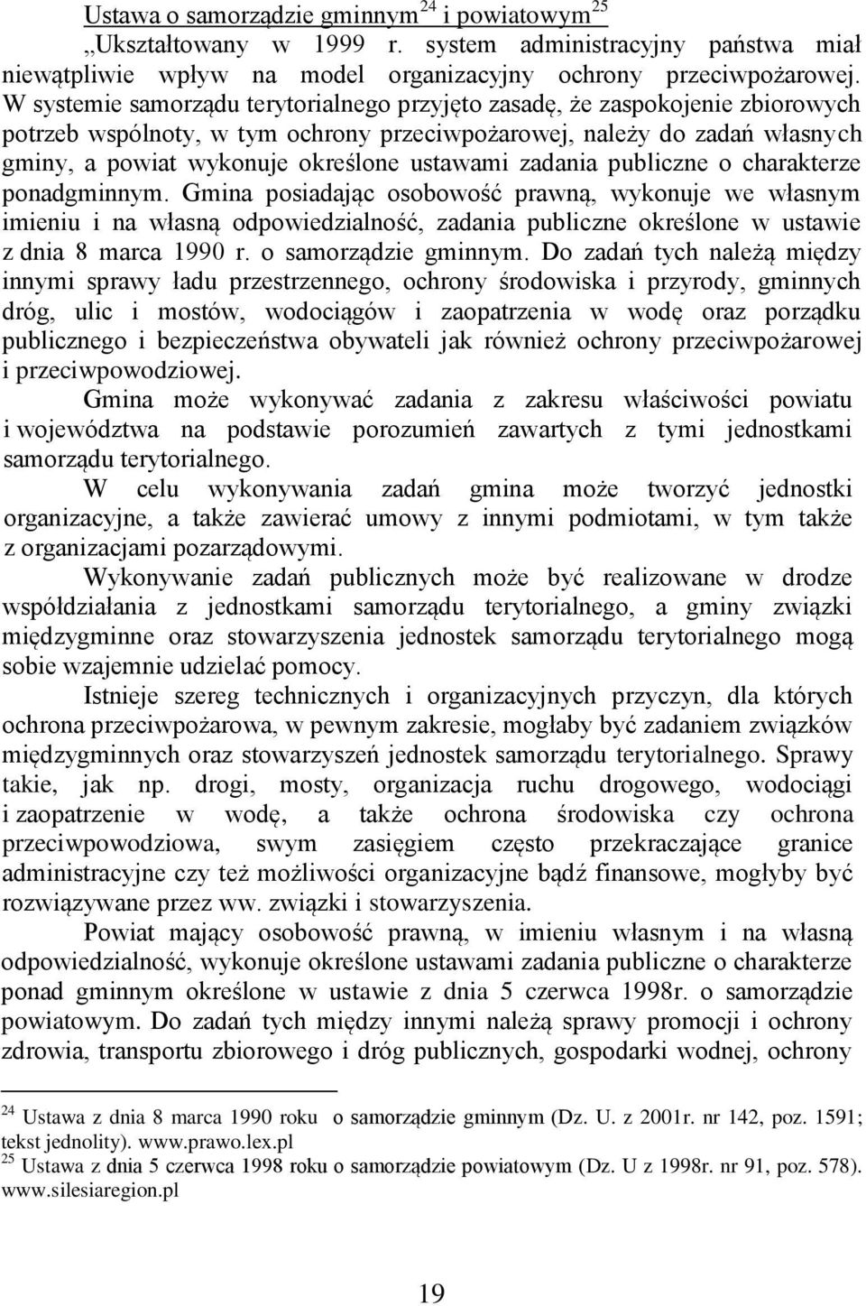 zadania publiczne o charakterze ponadgminnym. Gmina posiadając osobowość prawną, wykonuje we własnym imieniu i na własną odpowiedzialność, zadania publiczne określone w ustawie z dnia 8 marca 1990 r.