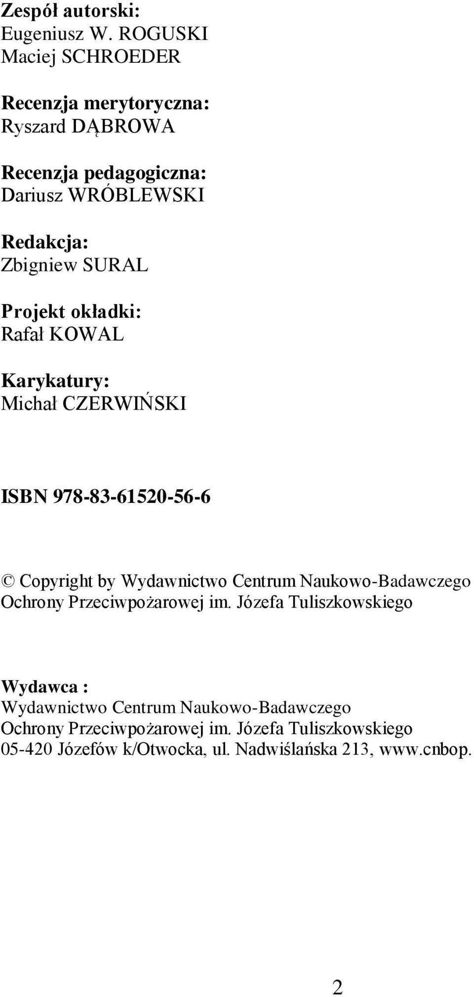 SURAL Projekt okładki: Rafał KOWAL Karykatury: Michał CZERWIŃSKI ISBN 978-83-61520-56-6 Copyright by Wydawnictwo Centrum