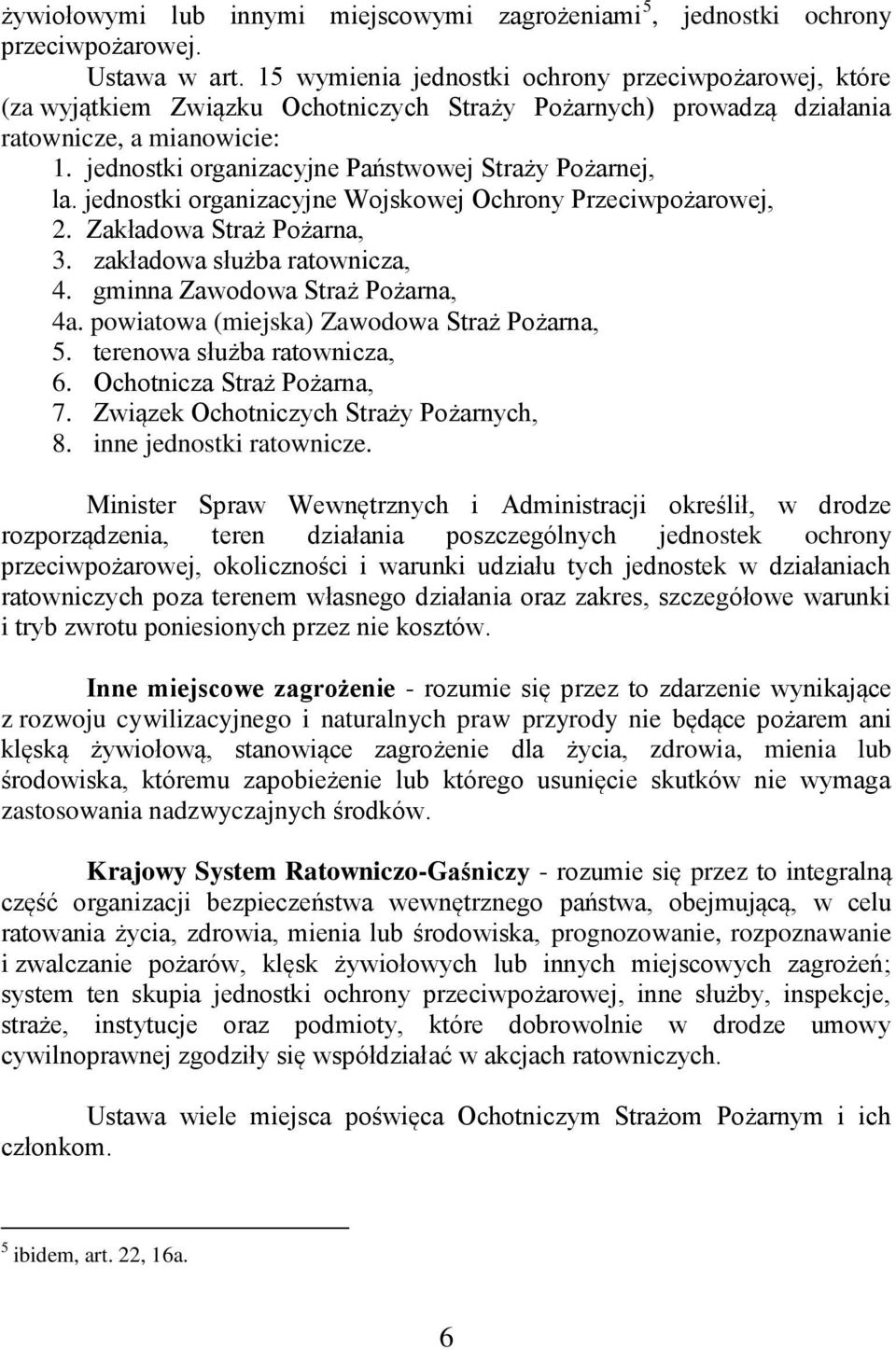 jednostki organizacyjne Państwowej Straży Pożarnej, la. jednostki organizacyjne Wojskowej Ochrony Przeciwpożarowej, 2. Zakładowa Straż Pożarna, 3. zakładowa służba ratownicza, 4.