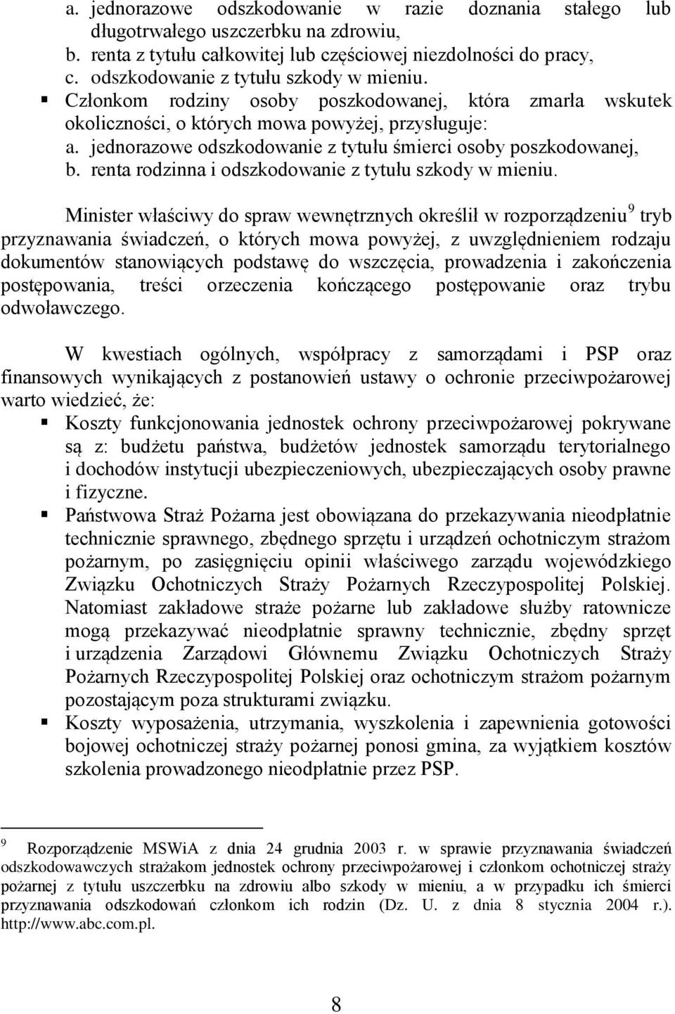 jednorazowe odszkodowanie z tytułu śmierci osoby poszkodowanej, b. renta rodzinna i odszkodowanie z tytułu szkody w mieniu.