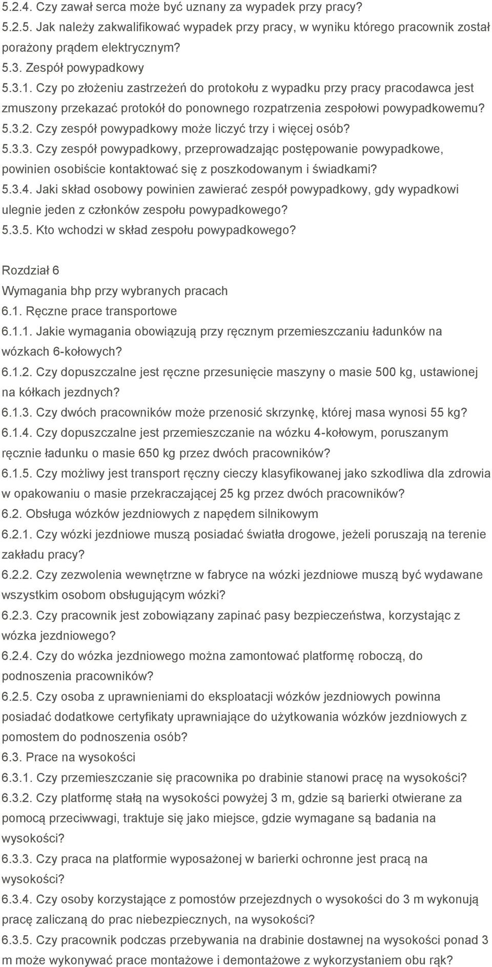 Czy zespół powypadkowy może liczyć trzy i więcej osób? 5.3.3. Czy zespół powypadkowy, przeprowadzając postępowanie powypadkowe, powinien osobiście kontaktować się z poszkodowanym i świadkami? 5.3.4.