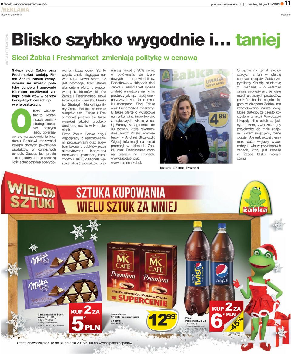 Firma Żabka Polska zdecydowała się zmienić politykę cenową i zapewnić Klientom możliwość zakupu produktów w bardzo korzystnych cenach np. w wielosztukach.