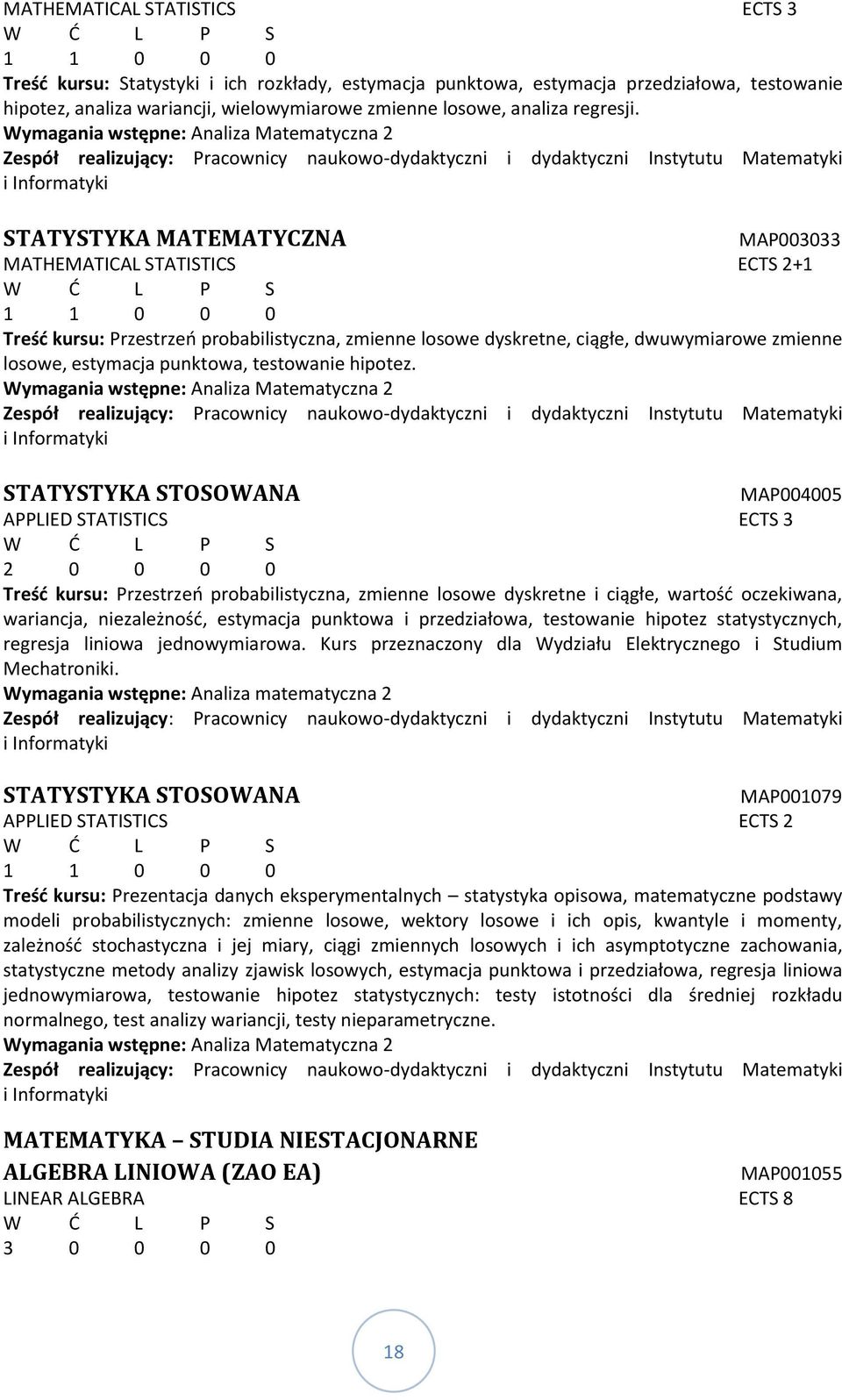 Wymagania wstępne: Analiza Matematyczna 2 Zespół realizujący: Pracownicy naukowo-dydaktyczni i dydaktyczni Instytutu Matematyki i Informatyki STATYSTYKA MATEMATYCZNA MAP003033 MATHEMATICAL STATISTICS