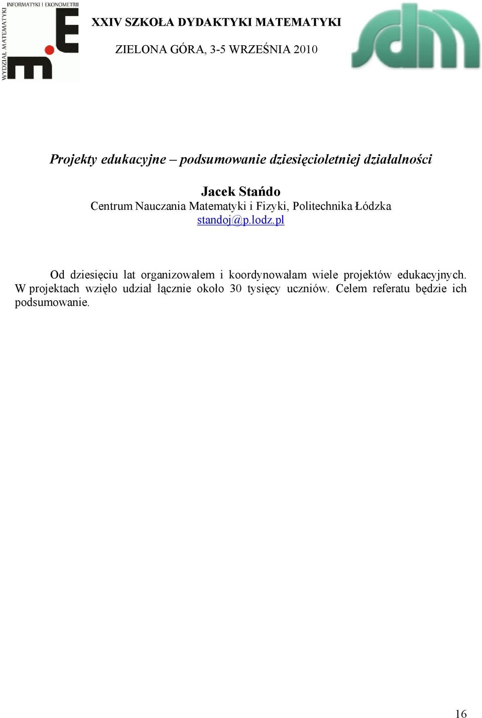 pl Od dziesięciu lat organizowałem i koordynowałam wiele projektów edukacyjnych.