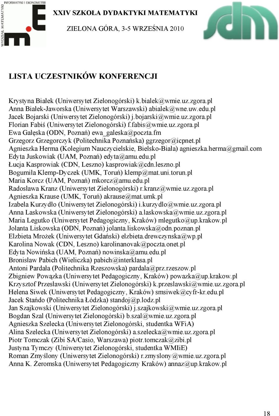fm Grzegorz Grzegorczyk (Politechnika Poznańska) ggrzegor@icpnet.pl Agnieszka Herma (Kolegium Nauczycielskie, Bielsko-Biała) agnieszka.herma@gmail.com Edyta Juskowiak (UAM, Poznań) edyta@amu.edu.
