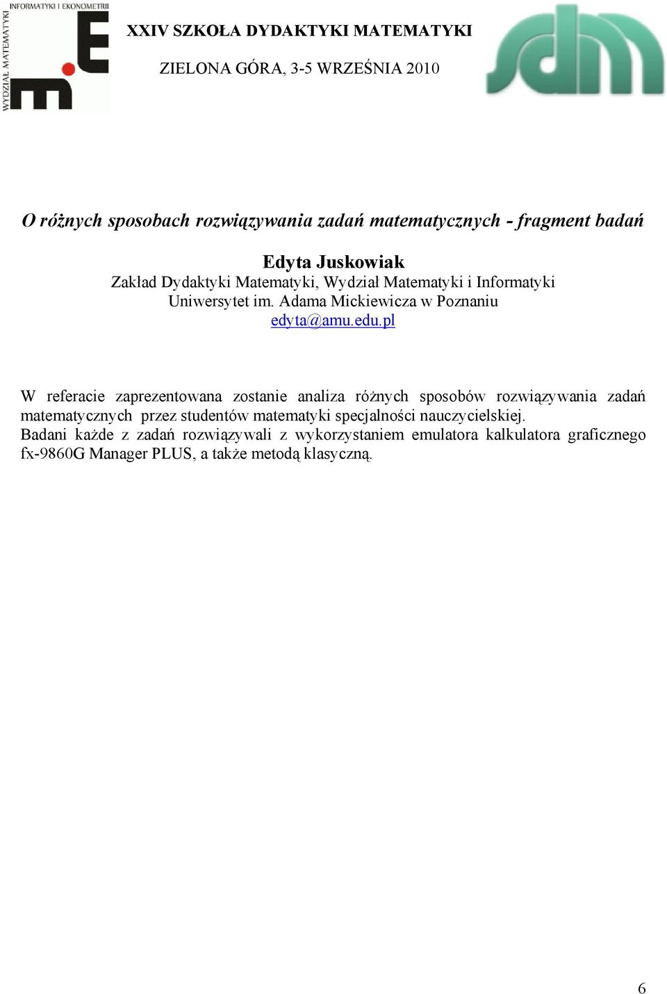 pl W referacie zaprezentowana zostanie analiza różnych sposobów rozwiązywania zadań matematycznych przez studentów