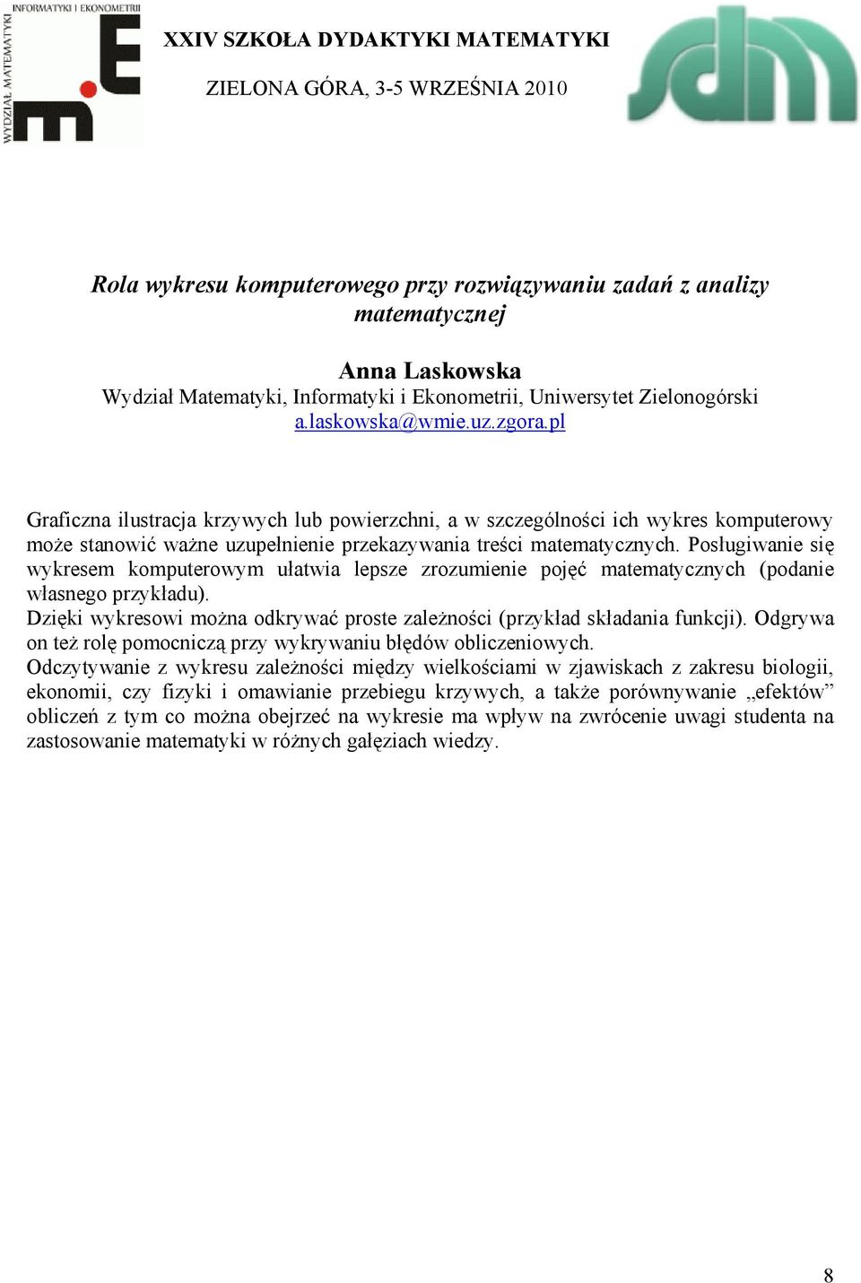 Posługiwanie się wykresem komputerowym ułatwia lepsze zrozumienie pojęć matematycznych (podanie własnego przykładu). Dzięki wykresowi można odkrywać proste zależności (przykład składania funkcji).