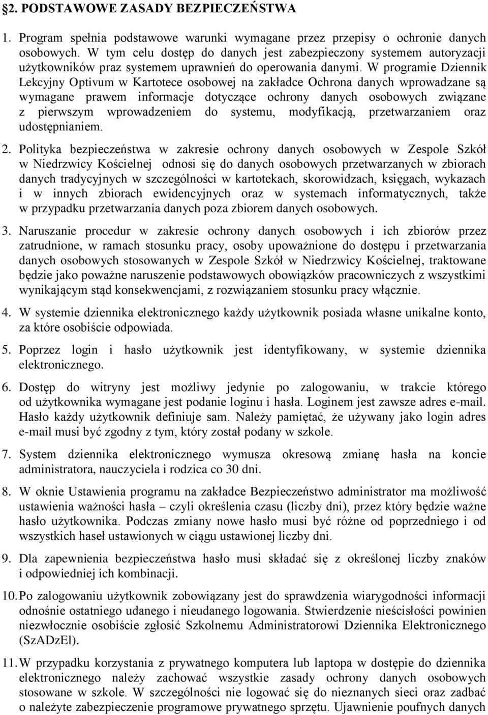 W programie Dziennik Lekcyjny Optivum w Kartotece osobowej na zakładce Ochrona danych wprowadzane są wymagane prawem informacje dotyczące ochrony danych osobowych związane z pierwszym wprowadzeniem