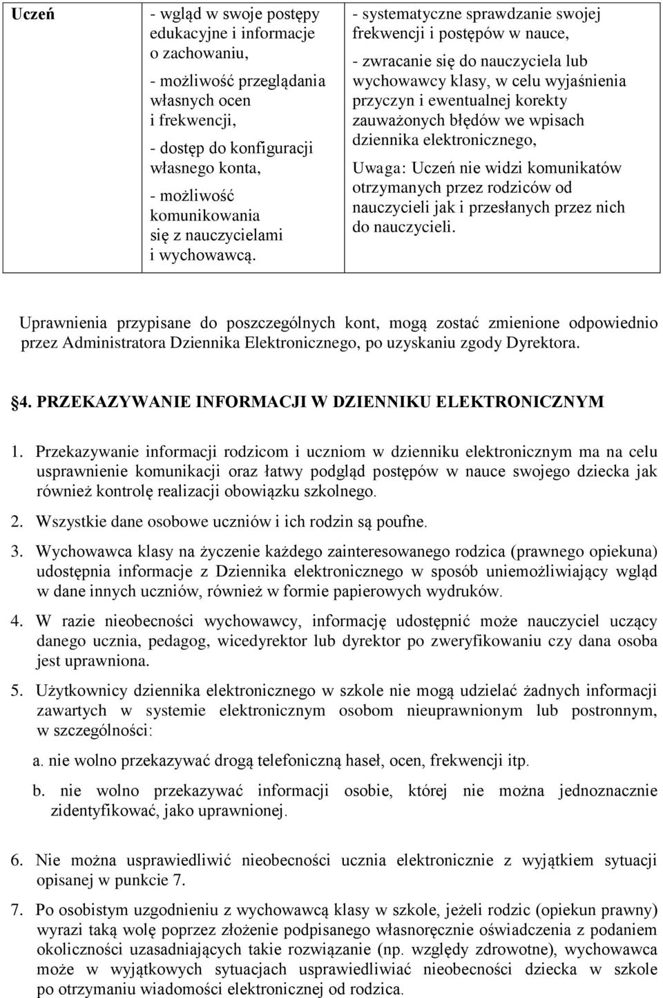 dziennika elektronicznego, Uwaga: Uczeń nie widzi komunikatów otrzymanych przez rodziców od nauczycieli jak i przesłanych przez nich do nauczycieli.