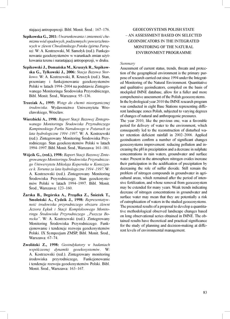 W: A. Kostrzewski, M. Samołyk (red.). Funkcjonowanie geoekosystemów w warunkach zmian użytkowania terenu i narastającej antropopresji, w druku. Szpikowski J., Domańska M., Kruszyk R., Szpikowska G.