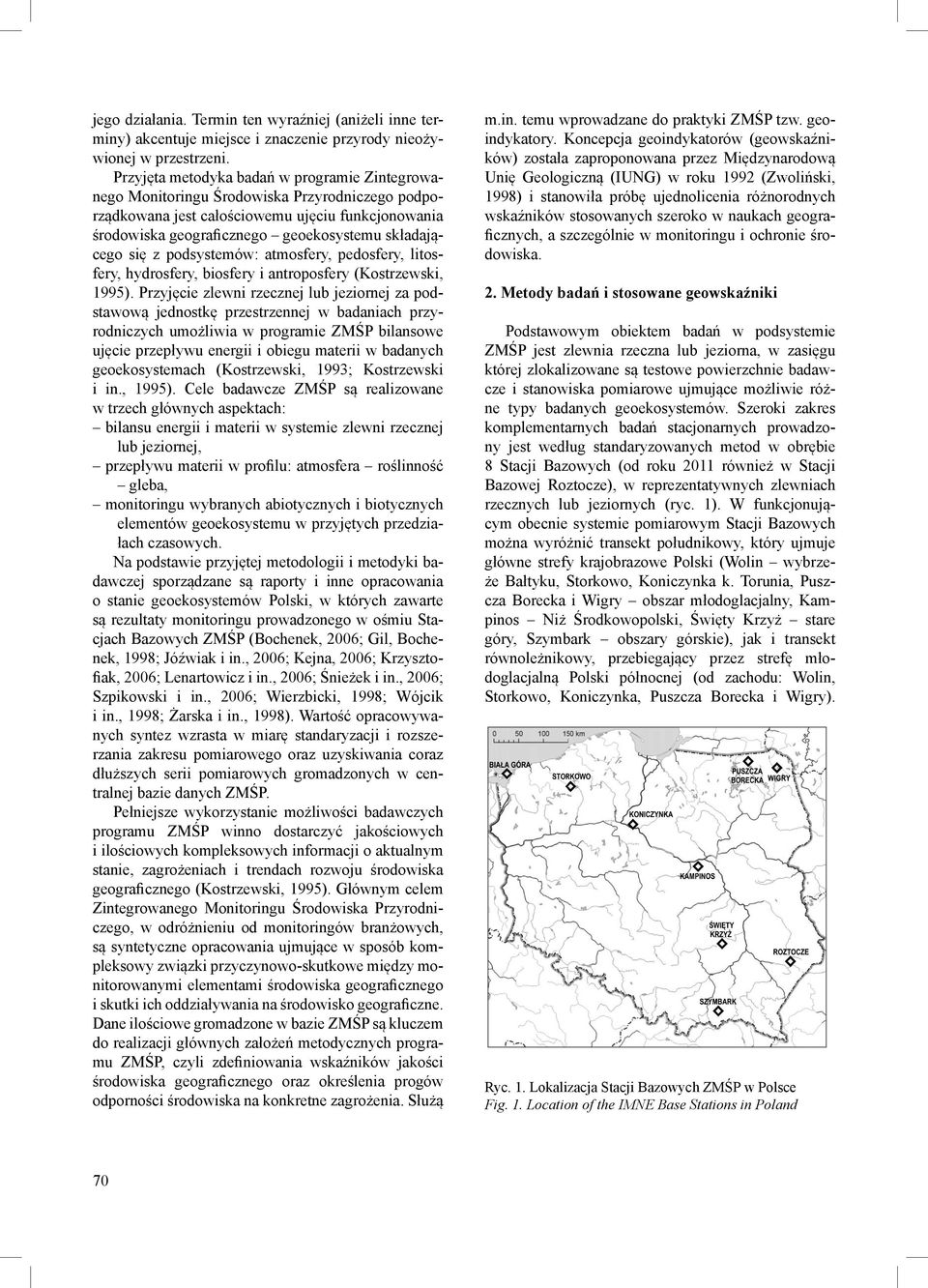 się z podsystemów: atmosfery, pedosfery, litosfery, hydrosfery, biosfery i antroposfery (Kostrzewski, 1995).