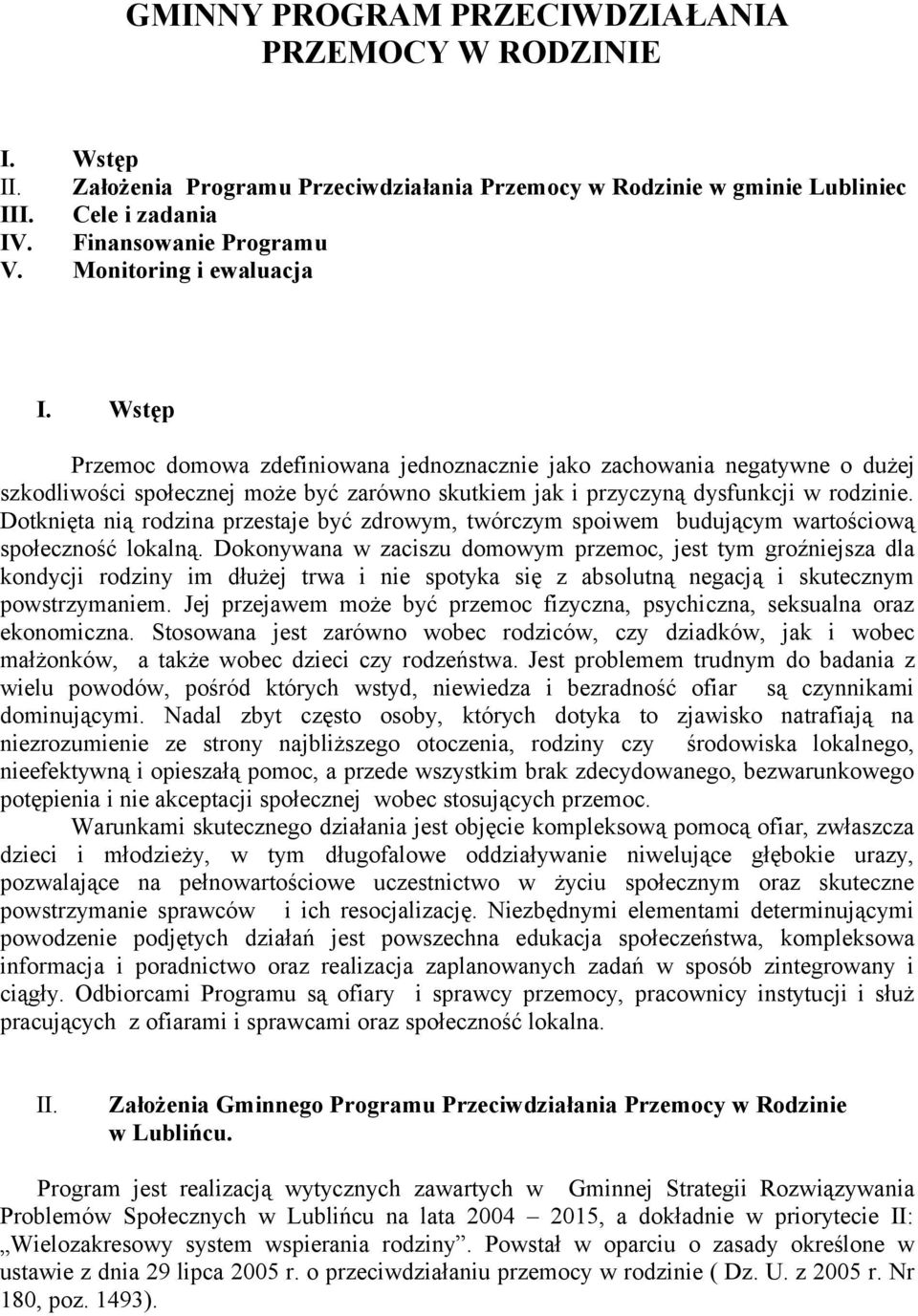 Dotknięta nią rodzina przestaje być zdrowym, twórczym spoiwem budującym wartościową społeczność lokalną.