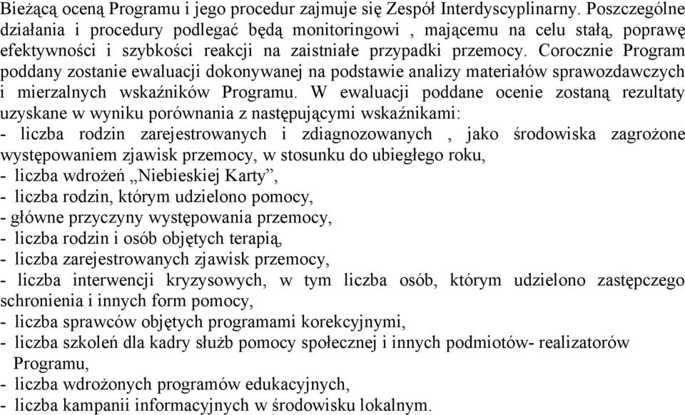 Corocznie Program poddany zostanie ewaluacji dokonywanej na podstawie analizy materiałów sprawozdawczych i mierzalnych wskaźników Programu.