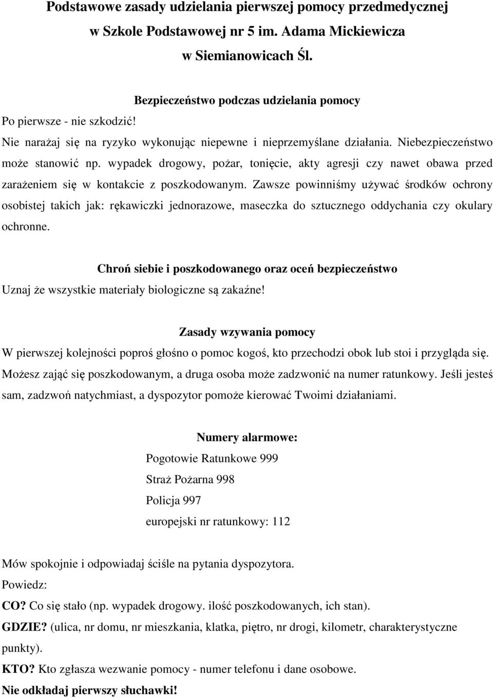 wypadek drogowy, pożar, tonięcie, akty agresji czy nawet obawa przed zarażeniem się w kontakcie z poszkodowanym.