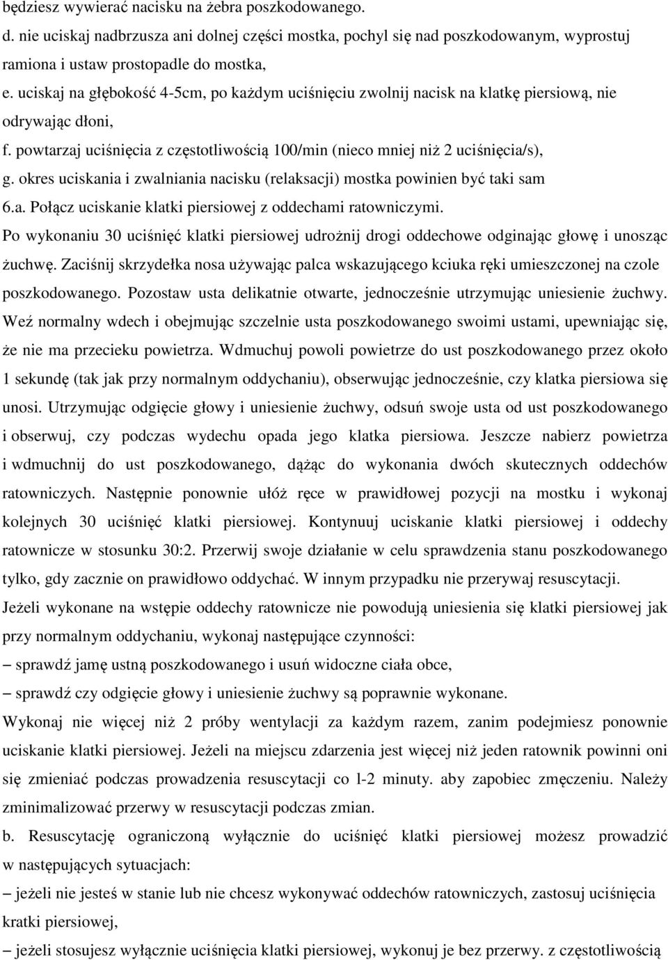 okres uciskania i zwalniania nacisku (relaksacji) mostka powinien być taki sam 6.a. Połącz uciskanie klatki piersiowej z oddechami ratowniczymi.