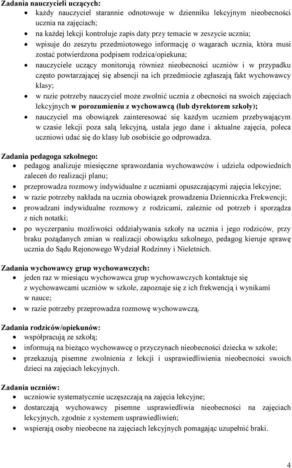 często powtarzającej się absencji na ich przedmiocie zgłaszają fakt wychowawcy klasy; w razie potrzeby nauczyciel może zwolnić ucznia z obecności na swoich zajęciach lekcyjnych w porozumieniu z