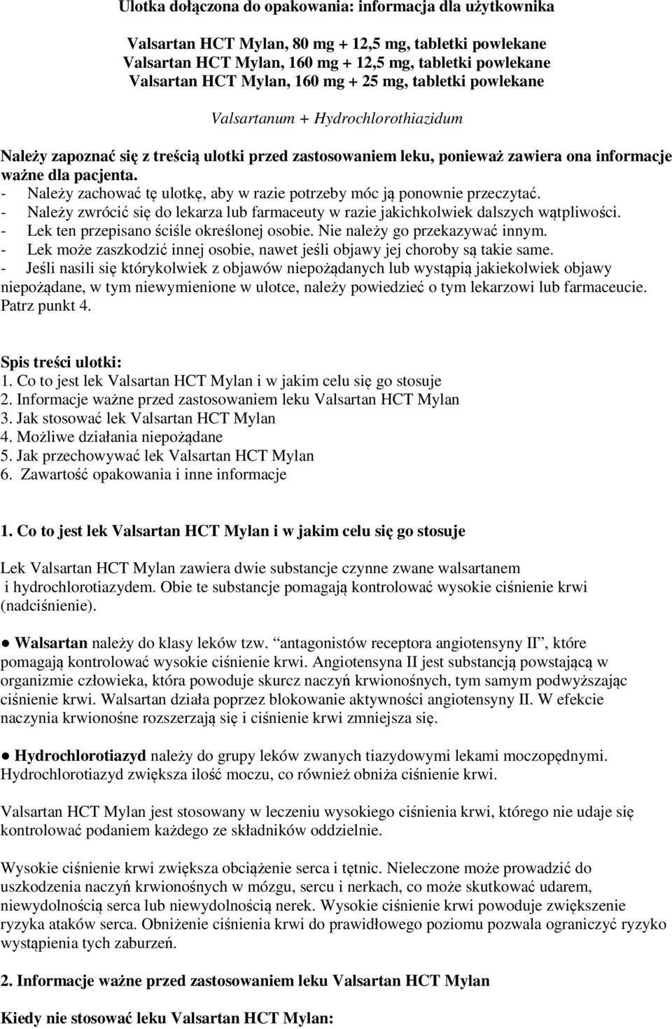 - Należy zachować tę ulotkę, aby w razie potrzeby móc ją ponownie przeczytać. - Należy zwrócić się do lekarza lub farmaceuty w razie jakichkolwiek dalszych wątpliwości.