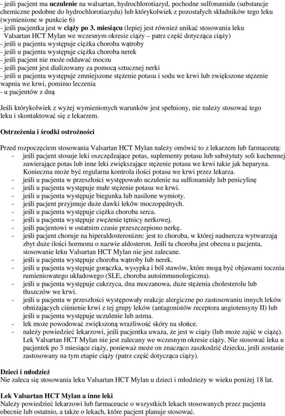 miesiącu (lepiej jest również unikać stosowania leku Valsartan HCT Mylan we wczesnym okresie ciąży patrz część dotycząca ciąży) - jeśli u pacjenta występuje ciężka choroba wątroby - jeśli u pacjenta