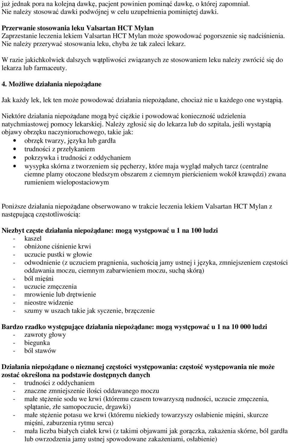 Nie należy przerywać stosowania leku, chyba że tak zaleci lekarz. W razie jakichkolwiek dalszych wątpliwości związanych ze stosowaniem leku należy zwrócić się do lekarza lub farmaceuty. 4.