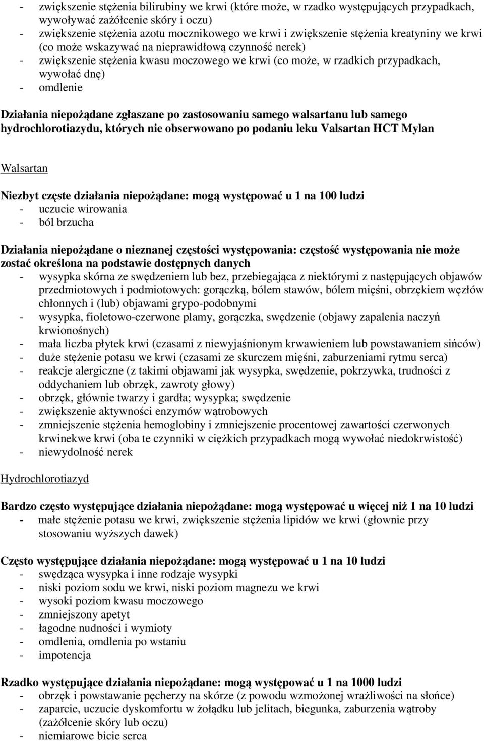 zgłaszane po zastosowaniu samego walsartanu lub samego hydrochlorotiazydu, których nie obserwowano po podaniu leku Valsartan HCT Mylan Walsartan Niezbyt częste działania niepożądane: mogą występować