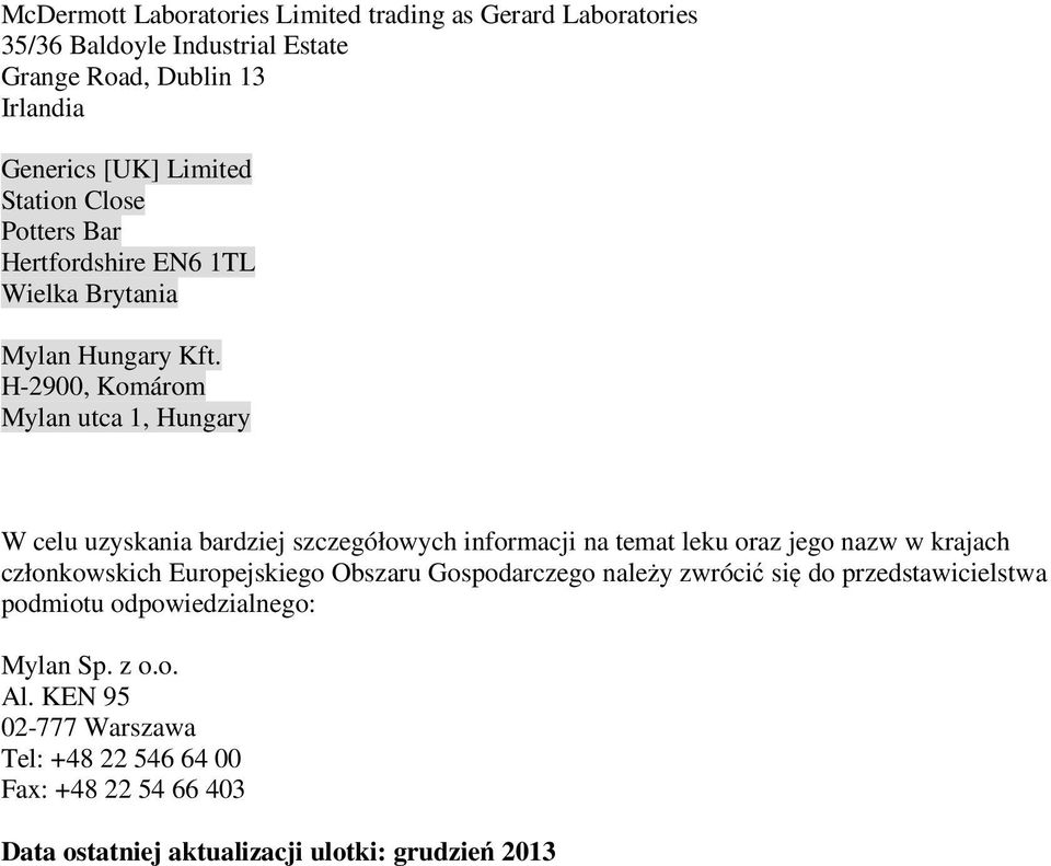 H-2900, Komárom Mylan utca 1, Hungary W celu uzyskania bardziej szczegółowych informacji na temat leku oraz jego nazw w krajach członkowskich