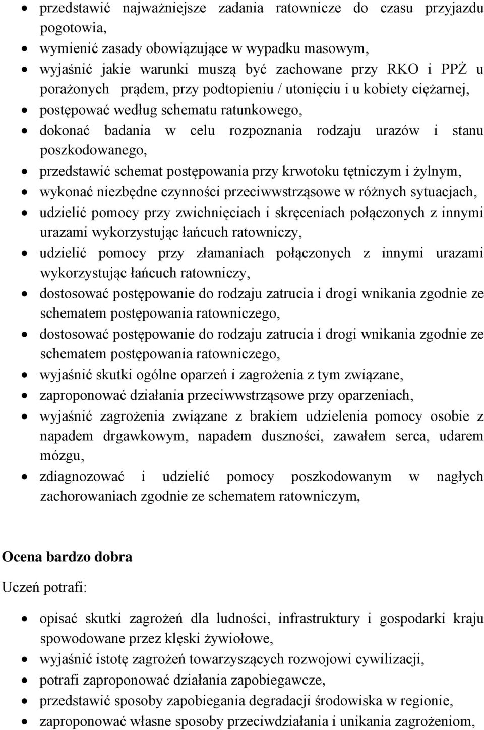 postępowania przy krwotoku tętniczym i żylnym, wykonać niezbędne czynności przeciwwstrząsowe w różnych sytuacjach, udzielić pomocy przy zwichnięciach i skręceniach połączonych z innymi urazami