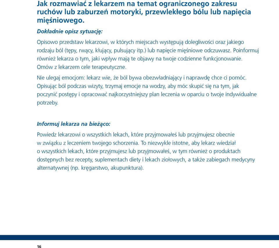 Poinformuj również lekarza o tym, jaki wpływ mają te objawy na twoje codzienne funkcjonowanie. Omów z lekarzem cele terapeutyczne.