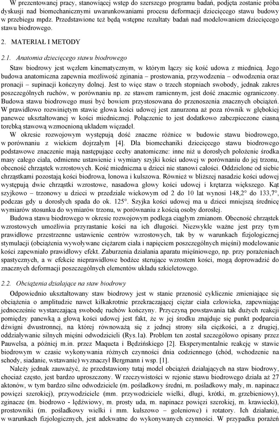 Anatomia dziecięcego stawu biodrowego Staw biodrowy jest węzłem kinematycznym, w którym łączy się kość udowa z miednicą.