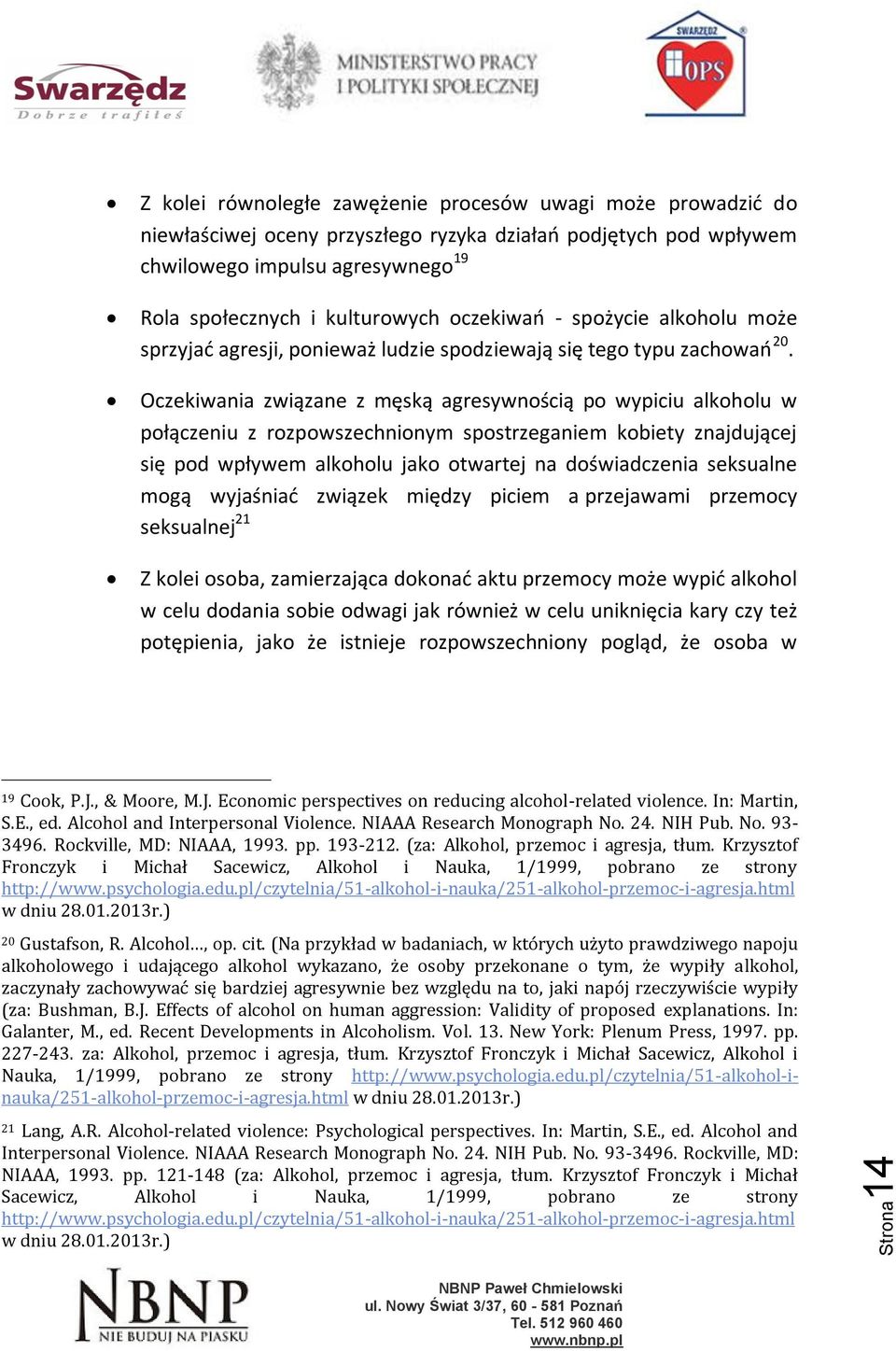 Oczekiwania związane z męską agresywnością po wypiciu alkoholu w połączeniu z rozpowszechnionym spostrzeganiem kobiety znajdującej się pod wpływem alkoholu jako otwartej na doświadczenia seksualne