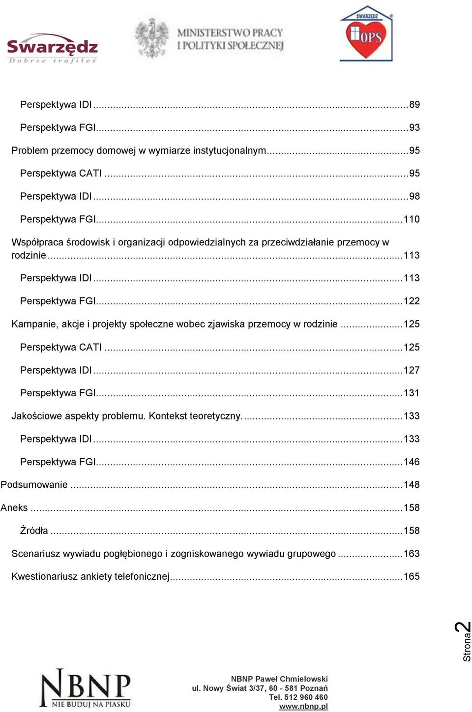 .. 122 Kampanie, akcje i projekty społeczne wobec zjawiska przemocy w rodzinie... 125 Perspektywa CATI... 125 Perspektywa IDI... 127 Perspektywa FGI... 131 Jakościowe aspekty problemu.
