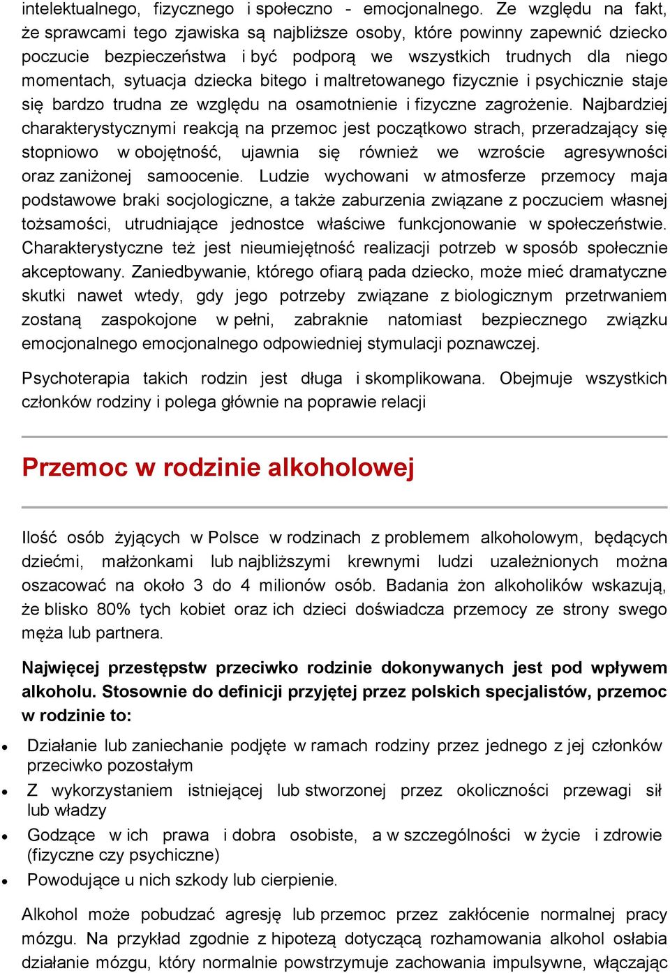 bitego i maltretowanego fizycznie i psychicznie staje się bardzo trudna ze względu na osamotnienie i fizyczne zagrożenie.