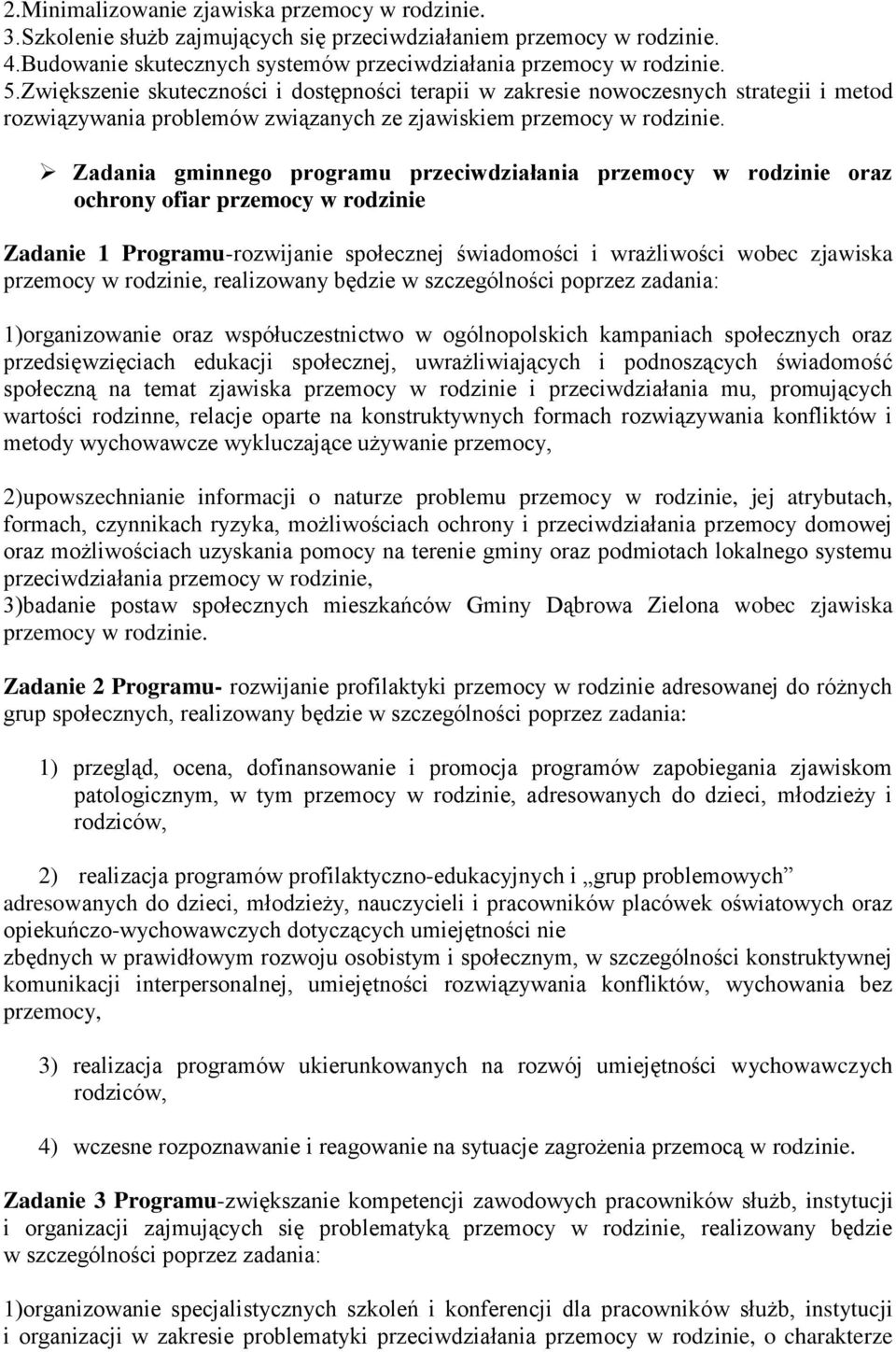 Zadania gminnego programu przeciwdziałania przemocy w rodzinie oraz ochrony ofiar przemocy w rodzinie Zadanie 1 Programu-rozwijanie społecznej świadomości i wrażliwości wobec zjawiska przemocy w