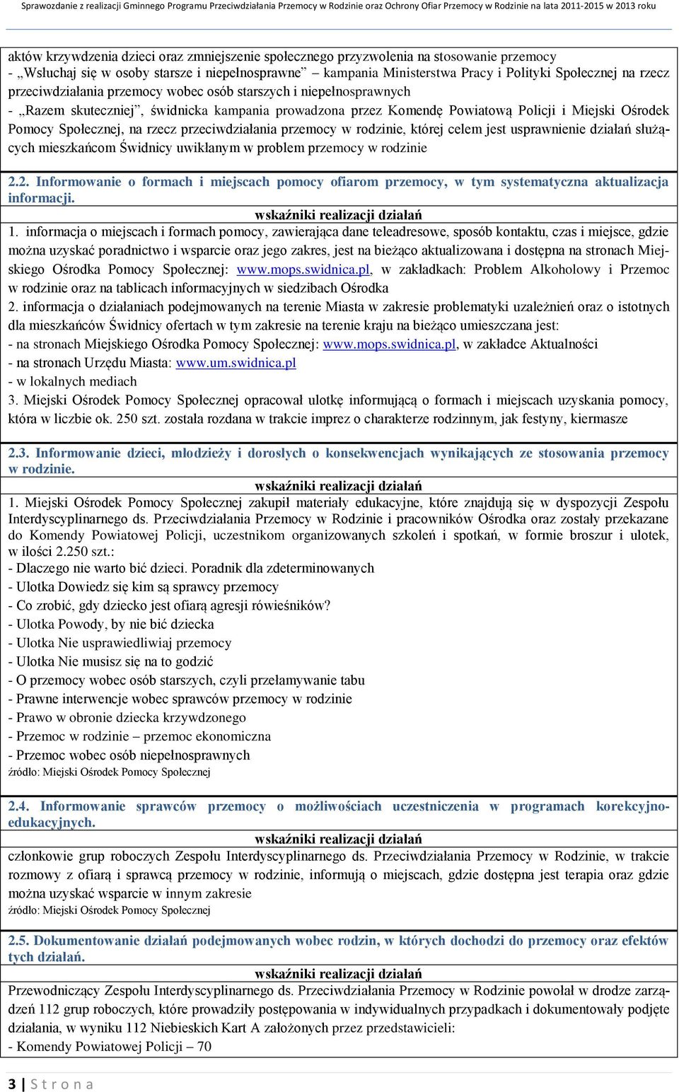 przeciwdziałania przemocy w rodzinie, której celem jest usprawnienie działań służących mieszkańcom Świdnicy uwikłanym w problem przemocy w rodzinie 2.