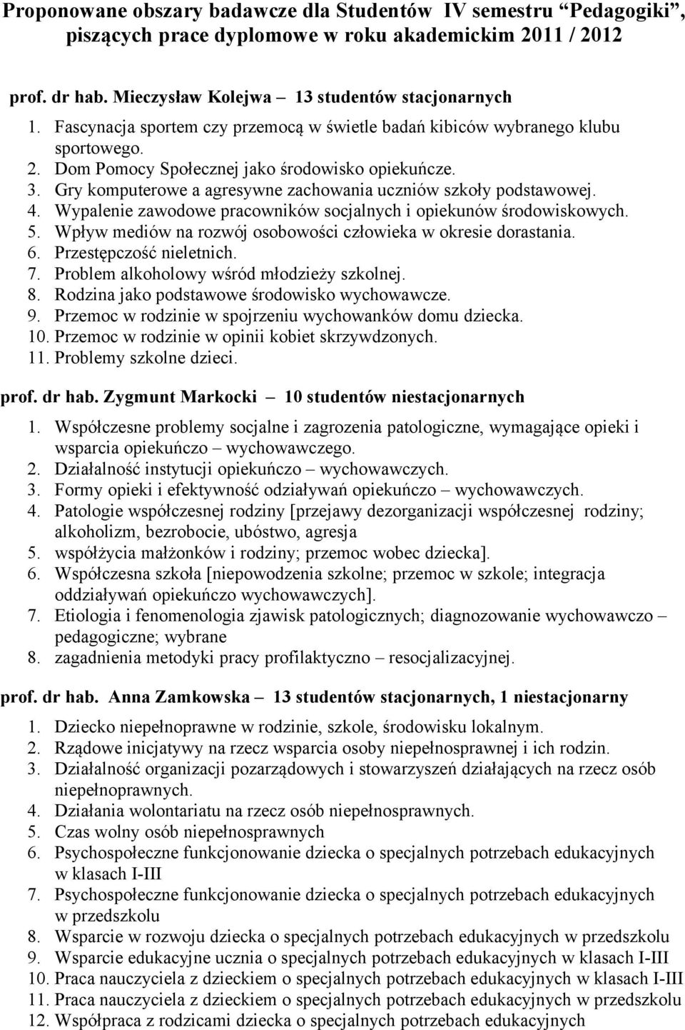 Gry komputerowe a agresywne zachowania uczniów szkoły podstawowej. 4. Wypalenie zawodowe pracowników socjalnych i opiekunów środowiskowych. 5.