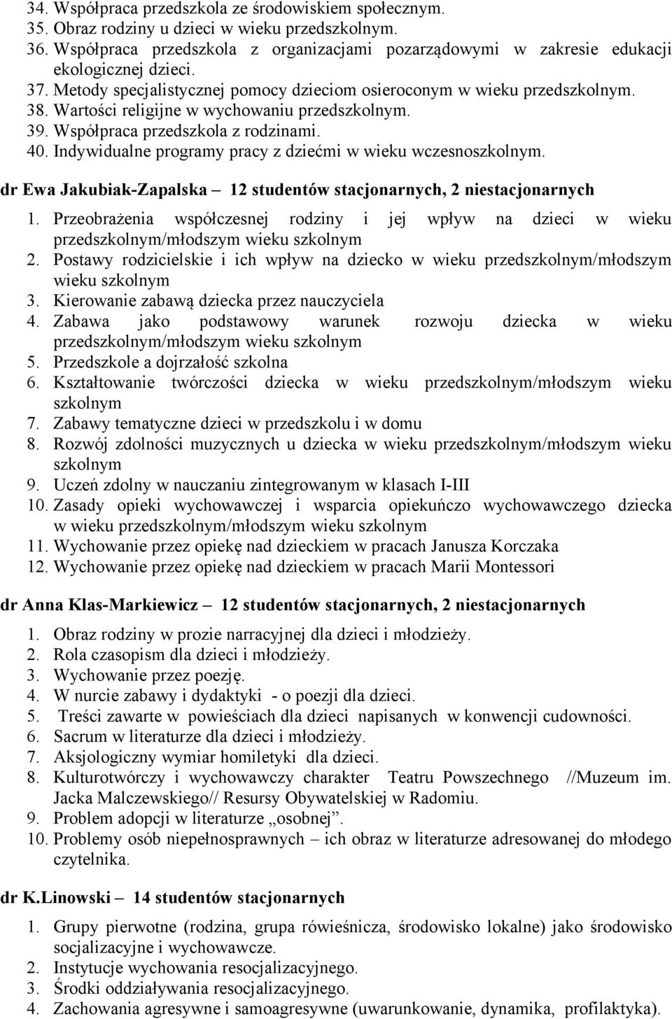 Wartości religijne w wychowaniu przedszkolnym. 39. Współpraca przedszkola z rodzinami. 40. Indywidualne programy pracy z dziećmi w wieku wczesnoszkolnym.