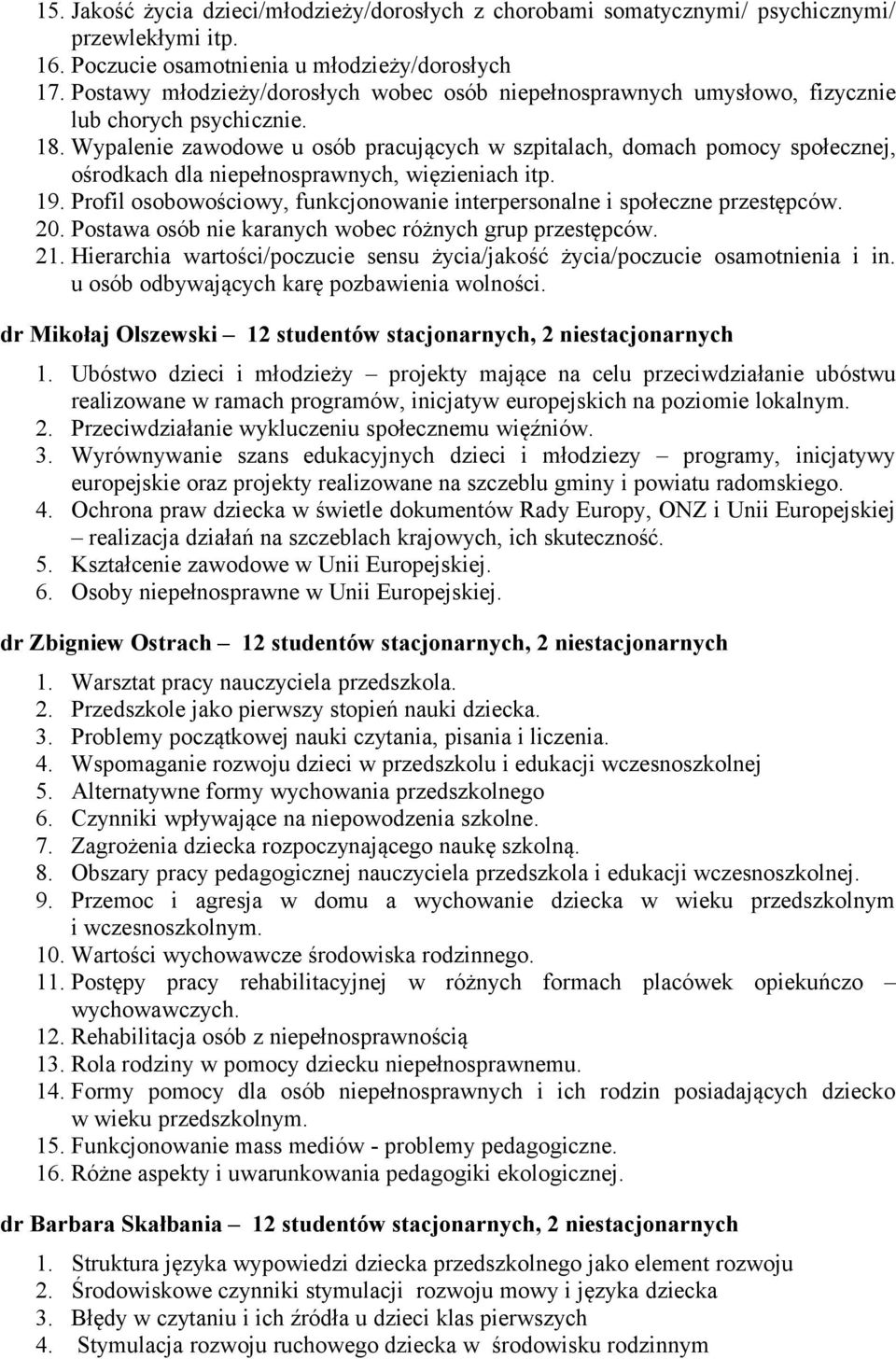 Wypalenie zawodowe u osób pracujących w szpitalach, domach pomocy społecznej, ośrodkach dla niepełnosprawnych, więzieniach itp. 19.