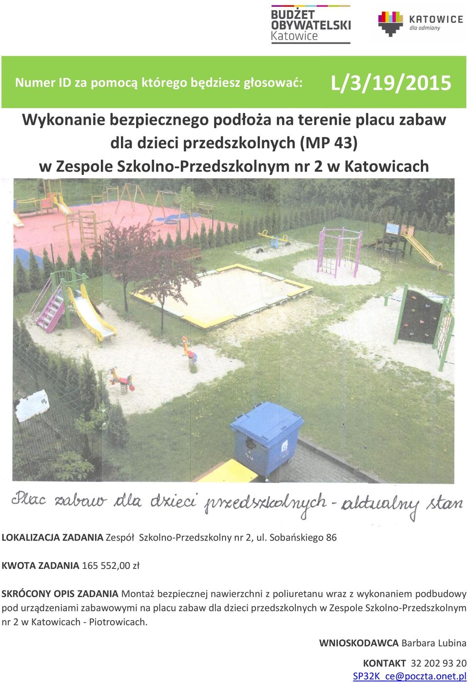 Sobańskiego 86 KWOTA ZADANIA 165 552,00 zł SKRÓCONY OPIS ZADANIA Montaż bezpiecznej nawierzchni z poliuretanu wraz z wykonaniem podbudowy