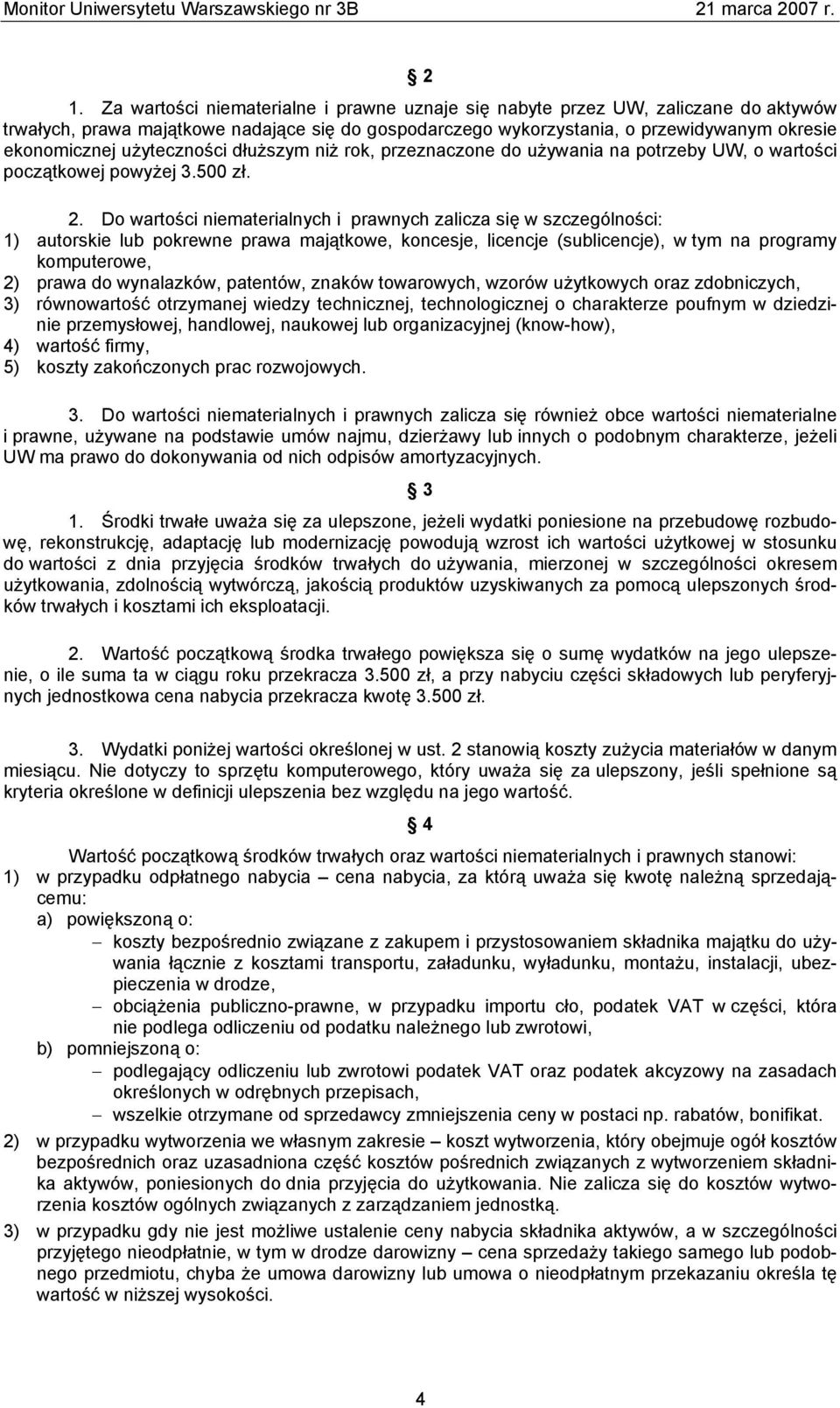 Do wartości niematerialnych i prawnych zalicza się w szczególności: 1) autorskie lub pokrewne prawa majątkowe, koncesje, licencje (sublicencje), w tym na programy komputerowe, 2) prawa do wynalazków,