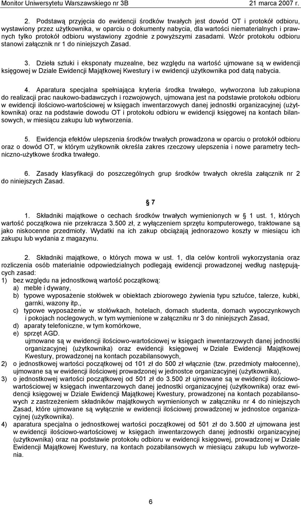 Dzieła sztuki i eksponaty muzealne, bez względu na wartość ujmowane są w ewidencji księgowej w Dziale Ewidencji Majątkowej Kwestury i w ewidencji użytkownika pod datą nabycia. 4.