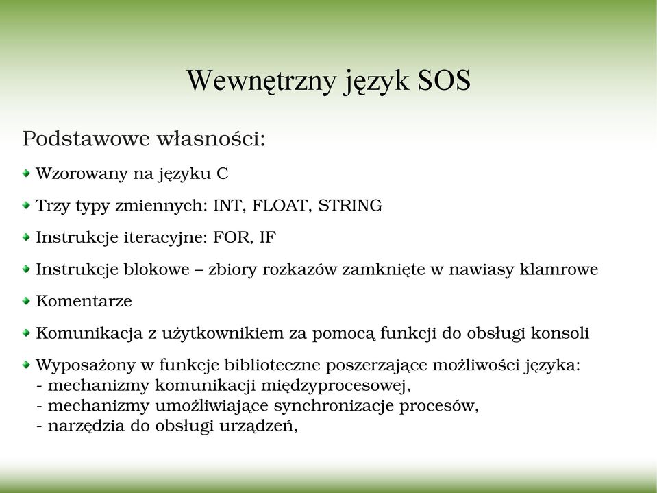użytkownikiem za pomocą funkcji do obsługi konsoli Wyposażony w funkcje biblioteczne poszerzające możliwości