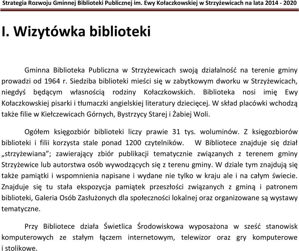 Biblioteka nosi imię Ewy Kołaczkowskiej pisarki i tłumaczki angielskiej literatury dziecięcej. W skład placówki wchodzą także filie w Kiełczewicach Górnych, Bystrzycy Starej i Żabiej Woli.
