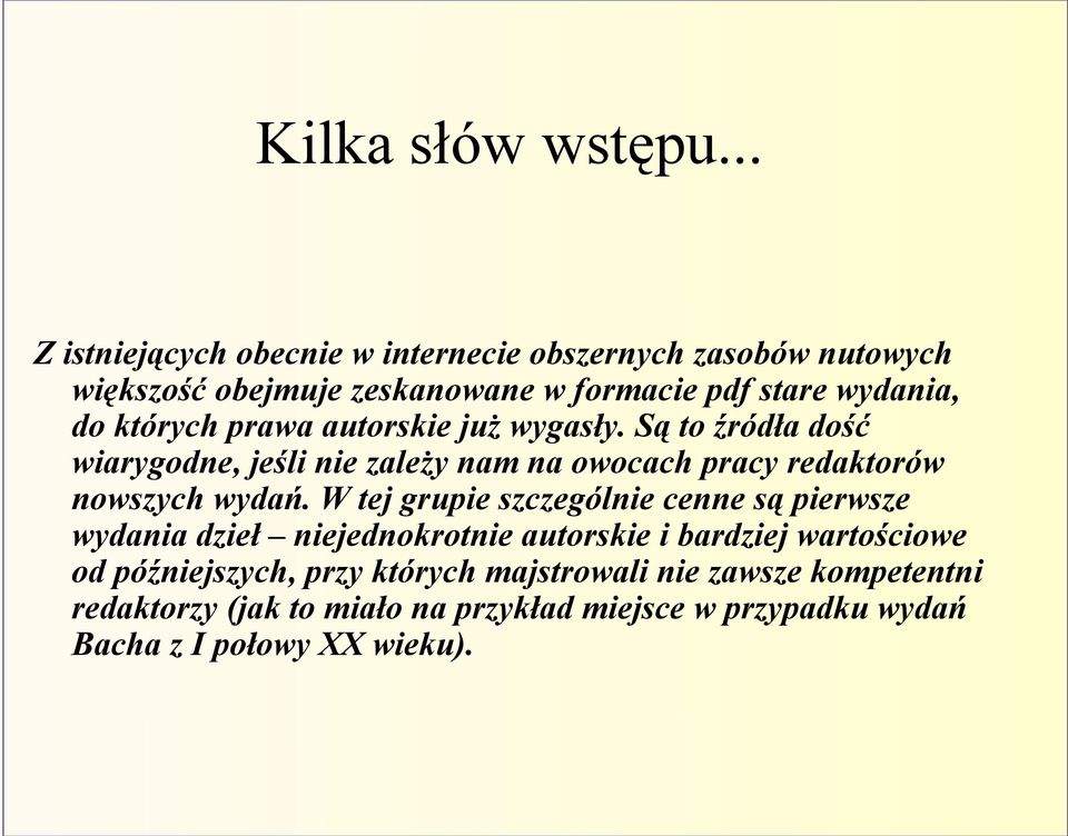 których prawa autorskie już wygasły. Są to źródła dość wiarygodne, jeśli nie zależy nam na owocach pracy redaktorów nowszych wydań.