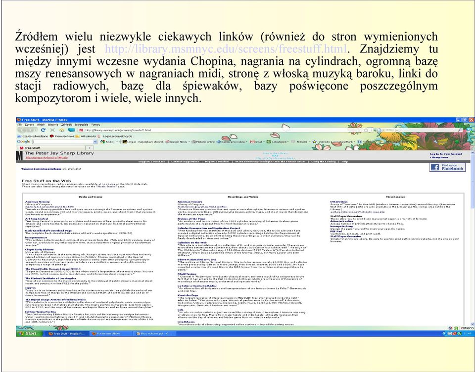 Znajdziemy tu między innymi wczesne wydania Chopina, nagrania na cylindrach, ogromną bazę mszy