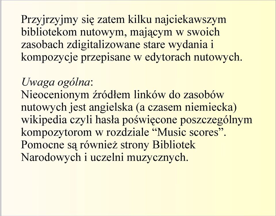 Uwaga ogólna: Nieocenionym źródłem linków do zasobów nutowych jest angielska (a czasem niemiecka)