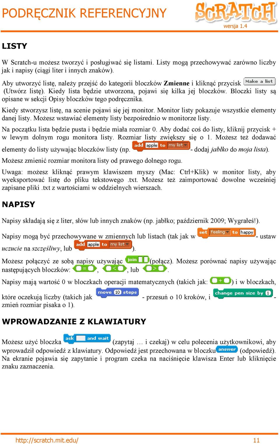 Bloczki listy są opisane w sekcji Opisy bloczków tego podręcznika. Kiedy stworzysz listę, na scenie pojawi się jej monitor. Monitor listy pokazuje wszystkie elementy danej listy.