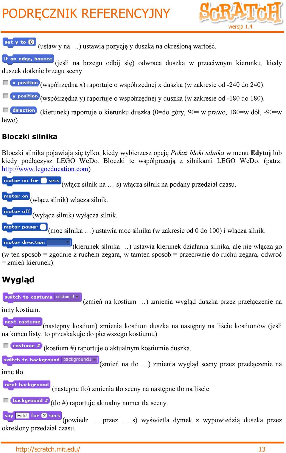 (kierunek) raportuje o kierunku duszka (0=do góry, 90= w prawo, 180=w dół, -90=w Bloczki silnika Bloczki silnika pojawiają się tylko, kiedy wybierzesz opcję Pokaż bloki silnika w menu Edytuj lub
