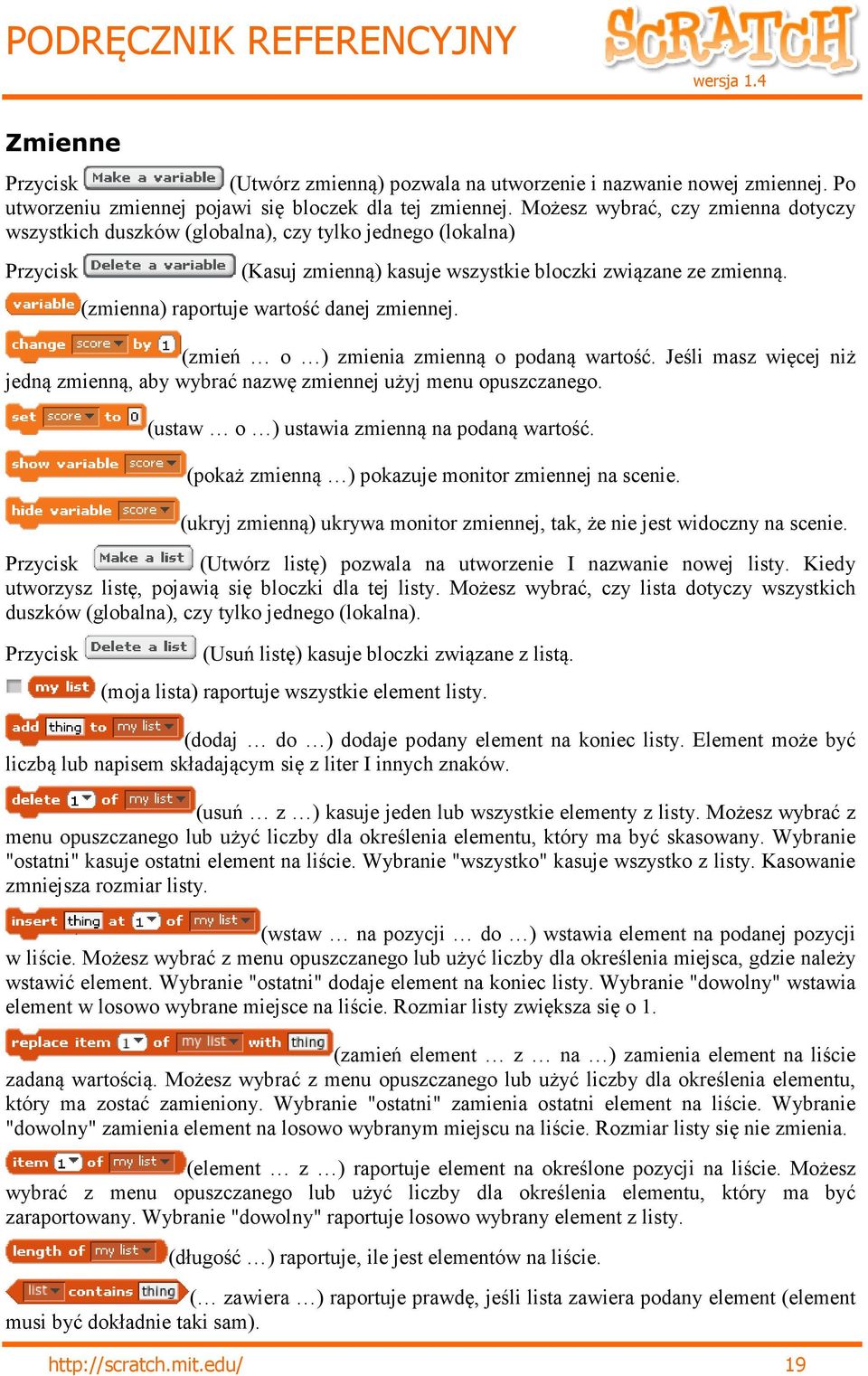 (zmienna) raportuje wartość danej zmiennej. (zmień o ) zmienia zmienną o podaną wartość. Jeśli masz więcej niż jedną zmienną, aby wybrać nazwę zmiennej użyj menu opuszczanego.