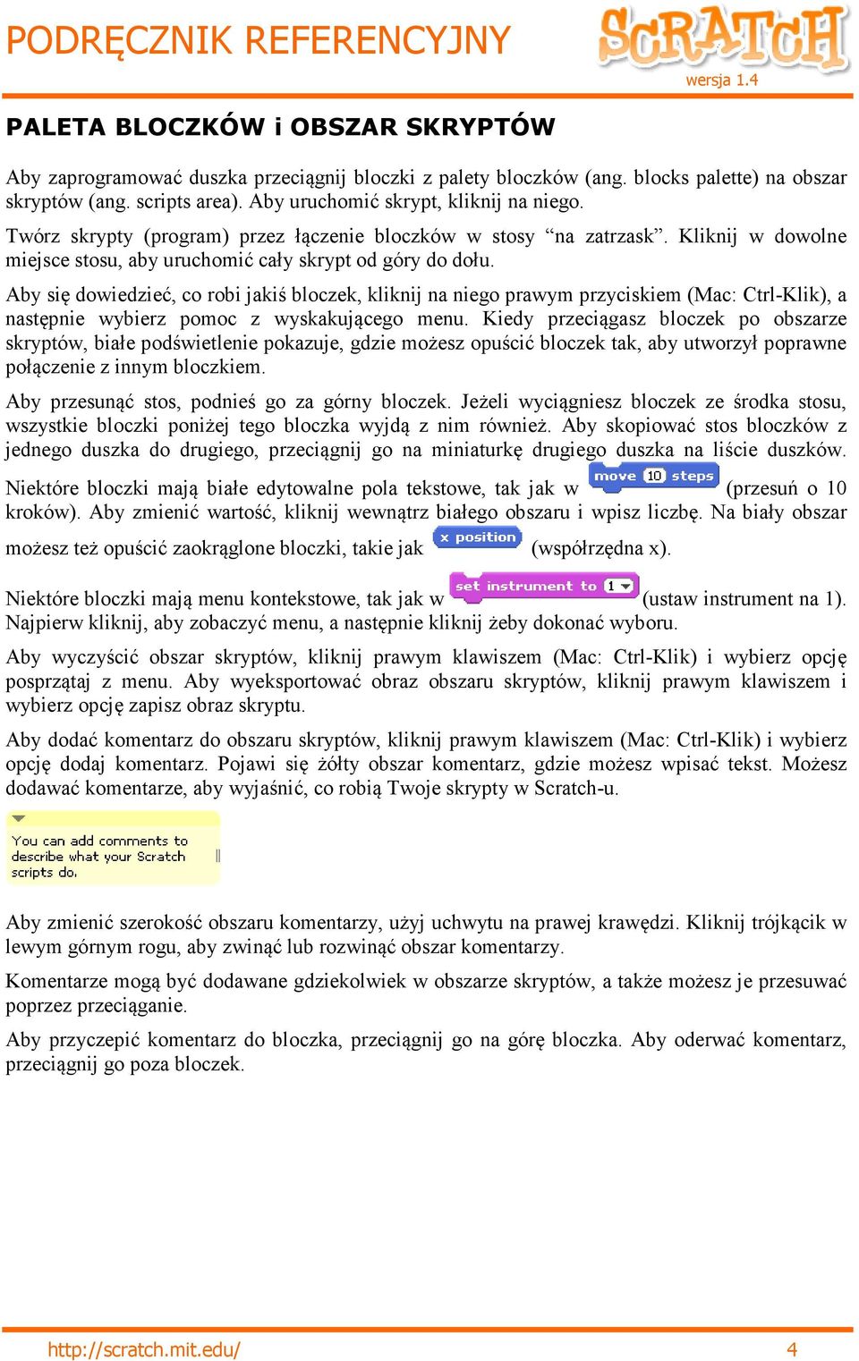 Aby się dowiedzieć, co robi jakiś bloczek, kliknij na niego prawym przyciskiem (Mac: Ctrl-Klik), a następnie wybierz pomoc z wyskakującego menu.