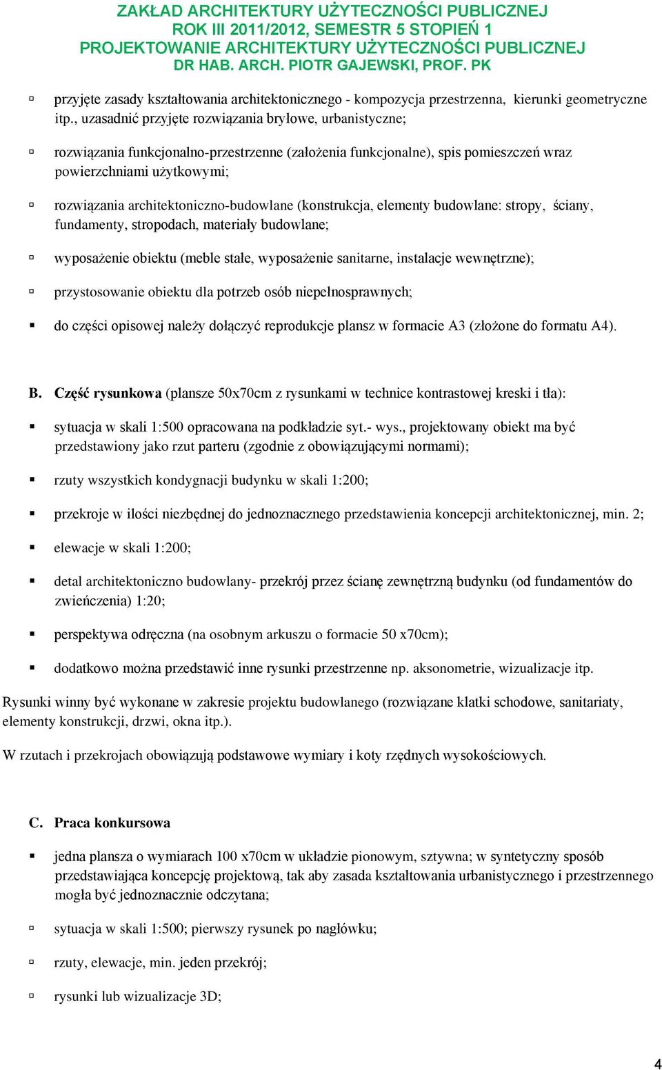 architektoniczno-budowlane (konstrukcja, elementy budowlane: stropy, ściany, fundamenty, stropodach, materiały budowlane; wyposażenie obiektu (meble stałe, wyposażenie sanitarne, instalacje