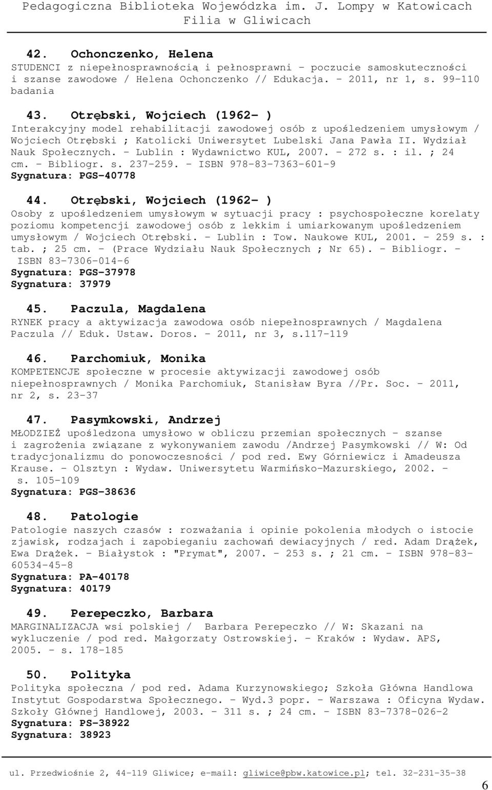 - Lublin : Wydawnictwo KUL, 2007. - 272 s. : il. ; 24 cm. - Bibliogr. s. 237-259. - ISBN 978-83-7363-601-9 Sygnatura: PGS-40778 44.